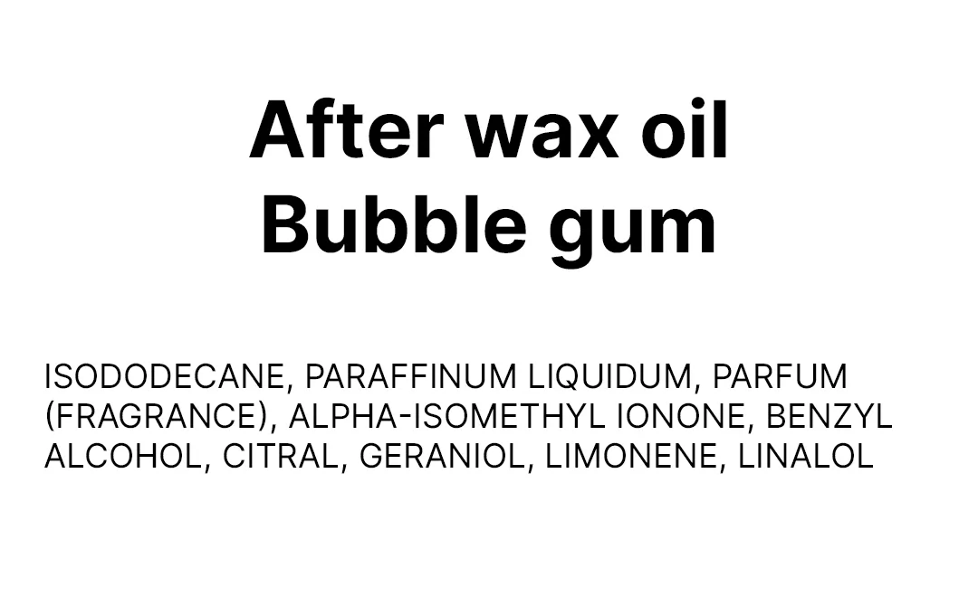 After wax oil Bubble gum